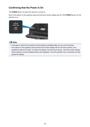 Page 268Confirming that the Power Is OnThe  POWER  lamp is lit when the machine is turned on.
Even if the buttons on the operation panel and the touch screen display are off, if the  POWER lamp is lit, the
machine is on.
Note
