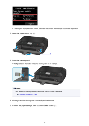 Page 38If a message is displayed on the screen, follow the directions in the message to complete registration.
6.
Open the paper output tray (A).
7.
Insert the memory card.
* The figure below shows the SD/SDHC memory card as an example.
Note
