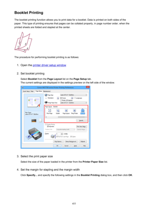 Page 455Booklet PrintingThe booklet printing function allows you to print data for a booklet. Data is printed on both sides of the
paper. This type of printing ensures that pages can be collated properly, in page number order, when the
printed sheets are folded and stapled at the center.
The procedure for performing booklet printing is as follows:
1.
Open the printer driver setup window
2.
Set booklet printing
Select  Booklet  from the  Page Layout  list on the Page Setup  tab.
The current settings are displayed...