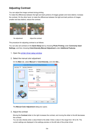 Page 506Adjusting ContrastYou can adjust the image contrast during printing.
To make the differences between the light and dark portions of images greater and more distinct, increase
the contrast. On the other hand, to make the differences between the light and dark portions of images
smaller and less distinct, reduce the contrast.No adjustmentAdjust the contrast
The procedure for adjusting contrast is as follows:
You can also set contrast on the  Quick Setup tab by choosing  Photo Printing under Commonly Used...