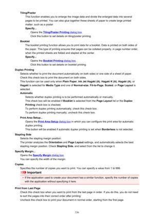 Page 536Tiling/PosterThis function enables you to enlarge the image data and divide the enlarged data into severalpages to be printed. You can also glue together these sheets of paper to create large printed
matter, such as a poster.
Specify... Opens the 
Tiling/Poster Printing dialog box .
Click this button to set details on tiling/poster printing.
Booklet The booklet printing function allows you to print data for a booklet. Data is printed on both sides of
the paper. This type of printing ensures that pages...