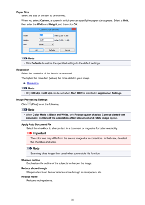 Page 709Paper SizeSelect the size of the item to be scanned.
When you select  Custom, a screen in which you can specify the paper size appears. Select a  Unit,
then enter the  Width and Height , and then click  OK.
Note
