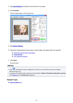 Page 7683.Set Input Settings according to the document or purpose.4.
Click Preview .
Preview images appear in the Preview area.
5.
Set Output Settings .
6.
Adjust the cropping frame (scan area), correct image, and adjust colors as required.
Adjusting Cropping Frames (ScanGear)
Image Settings
Color Adjustment Buttons
7.
Click Scan.
Scanning starts.
Note
