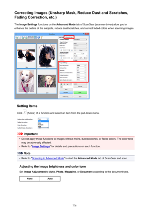 Page 776Correcting Images (Unsharp Mask, Reduce Dust and Scratches,Fading Correction, etc.)
The  Image Settings  functions on the  Advanced Mode  tab of ScanGear (scanner driver) allow you to
enhance the outline of the subjects, reduce dust/scratches, and correct faded colors when scanning images.
Setting Items
Click 
 (Arrow) of a function and select an item from the pull-down menu.
Important
