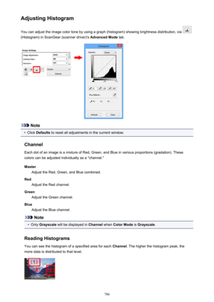 Page 786Adjusting HistogramYou can adjust the image color tone by using a graph (histogram) showing brightness distribution, via 
(Histogram) in ScanGear (scanner driver)'s  Advanced Mode tab.
Note
