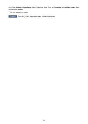 Page 939Click Print Options  on Page Setup  sheet of the printer driver. Then set  Prevention of Print Data Loss to On in
the dialog that appears.
* This may reduce print quality.
Check11  If printing from your computer, restart computer.
939 