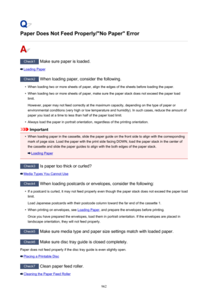 Page 962Paper Does Not Feed Properly/"No Paper" Error
Check1 Make sure paper is loaded.
Loading Paper
Check2 When loading paper, consider the following.
