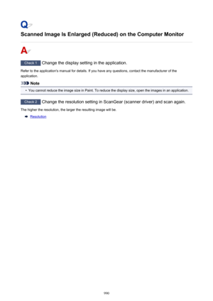 Page 990Scanned Image Is Enlarged (Reduced) on the Computer Monitor
Check 1 Change the display setting in the application.
Refer to the application's manual for details. If you have any questions, contact the manufacturer of the application.
Note
