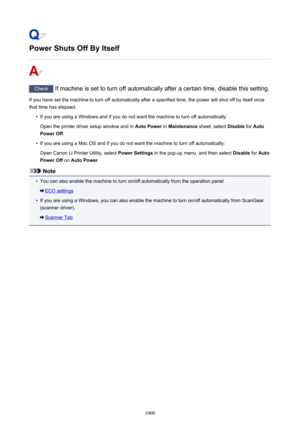 Page 1000Power Shuts Off By Itself
Check If machine is set to turn off automatically after a certain time, disable this setting.
If you have set the machine to turn off automatically after a specified time, the power will shut off by itself once
that time has elapsed.
