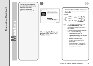 Page 41
1
10  Install the Software (Network Connection)
This section describes how 
to register the machine on a 
Macintosh computer.
Windows users: read 
“Information” on page 42.
When the Register Printer and 
Scanner screen appears, click 
Register Printer.
Mac OS X
v.10.6.x 
v.10.5.x
v.10.4.11Go to  -  on page 40.
Go to  -  on page 40.
Proceed to the section that relates to your 
operating system for further installation 
instructions.
□
R e g i s t r a t i o n   ( M a c i n t o s h )
The machine...