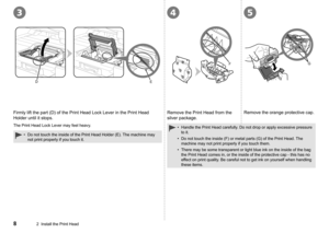 Page 10
354
DE
GF
2  Install the Print Head
Firmly lift the part (D) of the Print Head Lock Lever in the Print Hea\
d 
Holder until it stops.
Do not touch the inside of the Print Head Holder (E). The machine may 
not print properly if you touch it.
•
Remove the Print Head from the 
silver package.
Remove the orange protective cap.
Handle the Print Head carefully. Do not drop or apply excessive pressure 
to it.
Do not touch the inside (F) or metal parts (G) of the Print Head. The 
machine may not print...