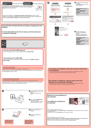 Page 4
5

1

2

3

2

1

Ya están disponibles la función de copia y otras funciones que 
no requieren ordenador.
 No conecte aún el cable USB.
El sistema le solicitará que lo conecte durante la instalación uti\
lizando el CD-ROM de instalación 
(Setup CD-ROM)
.
Cierre todas las aplicaciones antes de la instalación.
Inicie una sesión con una cuenta de administrador.
Durante la instalación, es posible que se tenga que conectar a Intern\
et. Esto puede implicar gastos de conexión.
•
•
•
Las pantallas se basan en...