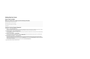 Page 2Getting Help from Canon
Help Us Help You Better
Before you contact Canon, please record the following information.
Serial Number (located on the bottom of the product): ______________________________________________________________________________________________
Model Number (located on the top of the product): _________________________________________________________________________________________________
Setup CD-ROM number (located on the CD-ROM):...