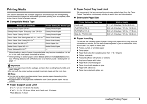 Page 129
Loading Printing Paper
Printing Media
This section describes the available page size and media type for direct printing. 
For informations of page size and media type when printing from a computer, refer 
to the  User’s Guide  on-screen manual.
„Compatible Media Type
*1When loading a stack of paper, the printed side may become marked as it is fed 
in. In this case, load paper one sheet at a time.
*
2When printing on sticker paper, select  Sticker print on the Create item  screen. 
See “Printing...