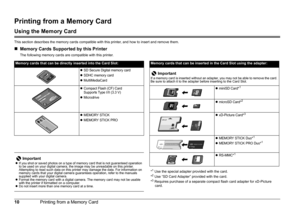 Page 1310Printing from a Memory Card
Printing from a Memory Card
Using the Memory Card
This section describes the memory cards compatible with this printer, and how to insert and remove them.
„Memory Cards Supported by this Printer
The following memory cards are compatible with this printer. Memory cards that can be directly inserted into the Card Slot:Memory cards that can be inserted in the Card Slot using the adapter:
zSD Secure Digital memory cardzSDHC memory card
zMultiMediaCard
ImportantIf a memory card...