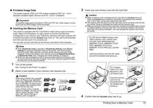 Page 1411
Printing from a Memory Card
„ Printable Image Data
This printer supports JPEG and TIFF images created by DCF ver. 1.0/2.0 
standard compliant digital cameras (Exif ver. 2.2/2.21 compliant).
„Inserting the Memory Card
This printer is equipped with two Card Slots to meet various types of memory 
cards. Refer to the illustration on right column to find the Card Slot that 
corresponds to your memory card. Check the card face and insert it gently until 
it reaches the bottom and the  Access lamp turns on....