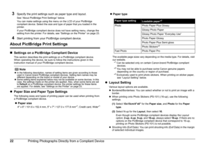 Page 2522Printing Photographs Directly from a Compliant Device
3Specify the print settings such as paper type and layout. 
See “About PictBridge Print Settings” below.
You can make settings using the menu on the LCD of your PictBridge 
compliant device. Select the size and type of paper that you loaded in the 
printer.
If your PictBridge compliant device does not have setting menu, change the 
setting from the printer. For details, see “Settings on the Printer” on page 23.
4Start printing from your PictBridge...