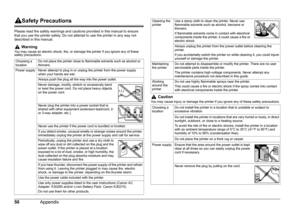 Page 5350Appendix
Safety Precautions
Please read the safety warnings and cautions provided in this manual to ensure 
that you use the printer safely. Do not attempt to use the printer in any way not 
described in this manual.
WarningYou may cause an electric shock, fire, or damage the printer if you ignore any of these 
safety precautions.
CautionYou may cause injury or damage the printer if you ignore any of these safety precautions. Choosing a 
locationDo not place the printer close to flammable solvents such...