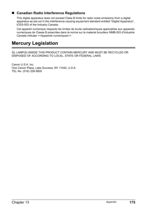 Page 177Chapter 13 175Appendix
„Canadian Radio Interference Regulations
This digital apparatus does not exceed Class B limits for radio noise emissions from a digital 
apparatus as set out in the interference-causing equipment standard entitled “Digital Apparatus”, 
ICES-003 of the Industry Canada.
Cet appareil numerique respecte les limites de bruits radioelectriques applicables aux appareils 
numeriques de Classe B prescrites dans la norme sur le materiel brouilleur NMB-003 d'Industrie 
Canada intitulee ....