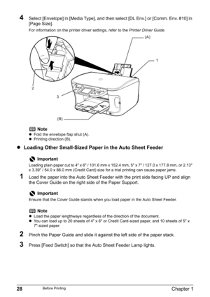 Page 3028Chapter 1Before Printing
4Select [Envelope] in [Media Type], and then select [DL Env.] or [Comm. Env. #10] in 
[Page Size].
For information on the printer driver settings, refer to the Printer Driver Guide.
zLoading Other Small-Sized Paper in the Auto Sheet Feeder
1Load the paper into the Auto Sheet Feeder with the print side facing UP and align 
the Cover Guide on the right side of the Paper Support.
2Pinch the Paper Guide and slide it against the left side of the paper stack.
3Press [Feed Switch] so...