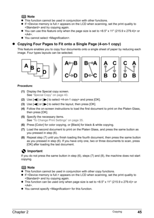 Page 47Chapter 2 45Copying
zCopying Four Pages to Fit onto a Single Page (4-on-1 copy)
This feature enables you to copy four documents onto a single sheet of paper by reducing each 
image. Four types layouts can be selected.
Procedure:
(1)Display the Special copy screen.
See“Special Copy” on page 43.
(2)Use [ ] or [ ] to select  and press [OK].
(3)Use [ ] or [ ] to select the layout, then press [OK].
(4)Follow the on-screen instructions to load the first document to print on the Platen Glass, 
then press [OK]....