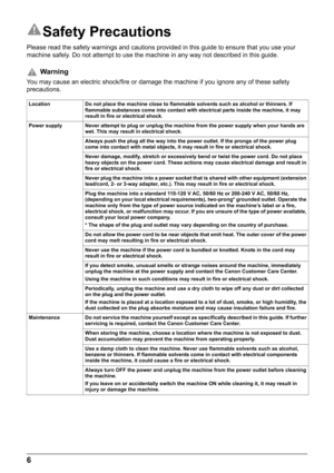 Page 86
Safety Precautions
Please read the safety warnings and cautions provided in this guide to ensure that you use your 
machine safely. Do not attempt to use the machine in any way not described in this guide. 
Warning
You may cause an electric shock/fire or damage the machine if you ignore any of these safety 
precautions.
Location Do not place the machine close to flammable solvents such as alcohol or thinners. If 
flammable substances come into contact with electrical parts inside the machine, it may...