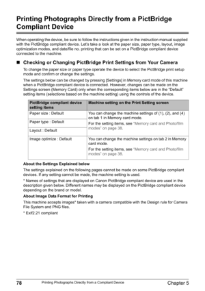 Page 8078Chapter 5Printing Photographs Directly from a Compliant Device
Printing Photographs Directly from a PictBridge 
Compliant Device
When operating the device, be sure to follow the instructions given in the instruction manual supplied 
with the PictBridge compliant device. Let’s take a look at the paper size, paper type, layout, image 
optimization modes, and date/file no. printing that can be set on a PictBridge compliant device 
connected to the machine.
„Checking or Changing PictBridge Print Settings...