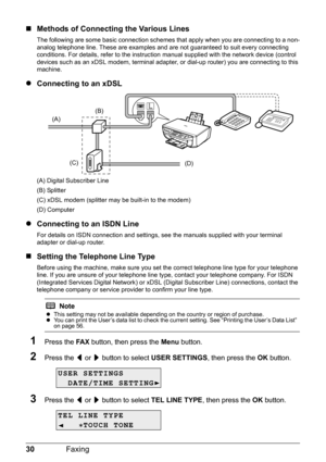 Page 3430Faxing
„Methods of Connecting the Various Lines
The following are some basic connection scheme s that apply when you are connecting to a non-
analog telephone line. These are examples and  are not guaranteed to suit every connecting 
conditions. For details, refer to the instruction  manual supplied with the network device (control 
devices such as an xDSL modem, terminal adapter , or dial-up router) you are connecting to this 
machine.
z Connecting to an xDSL
(A) Digital Subscriber Line
(B) Splitter...