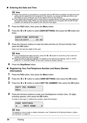 Page 3834Faxing
„Entering the Date and Time
1Press the  FA X button, then press the  Menu button.
2Press the  [ or  ] button to select  USER SETTINGS , then press the OK button two 
times.
3Press the Numeric buttons to enter the da te and time (in 24-hour format), then 
press the  OK button.
Enter only the last two digits of the year.
4Press the  Stop/Reset  button.
„Registering Your Fax/Telephone Number and Name (Sender 
Information)
1Press the  FA X button, then press the  Menu button.
2Press the  [ or  ]...