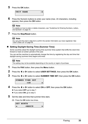 Page 3935
Faxing
5Press the  OK button.
6Press the Numeric buttons to enter your  name (max. 24 characters, including 
spaces), then press the  OK button.
7Press the  Stop/Reset  button.
„Setting Daylight Saving Time (Summer Time)
Some countries adopt the daylight  saving time (summer time) system that shifts the clock time 
forward or back at certain periods of the year.
You can set the machine to automatically change  the time by registering the day and time that 
daylight saving (summer time) begins and...