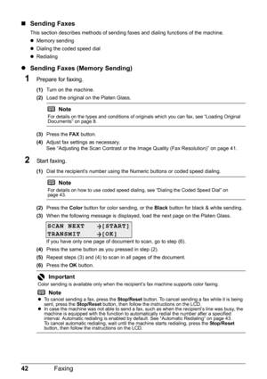 Page 4642Faxing
„Sending Faxes
This section describes methods of sending  faxes and dialing functions of the machine.
z Memory sending
z Dialing the coded speed dial
z Redialing
z Sending Faxes (Memory Sending)
1Prepare for faxing.
(1) Turn on the machine.
(2) Load the original on the Platen Glass.
(3) Press the  FA X button.
(4) Adjust fax settings as necessary.
See “Adjusting the Scan Contrast or the Image Quality (Fax Resolution)” on page 41.
2Start faxing.
(1)Dial the recipient’s number using the  Numeric...