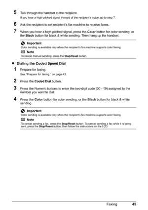 Page 4945
Faxing
5Talk through the handset to the recipient.
If you hear a high-pitched signal instead of  the recipient’s voice, go to step 7.
6Ask the recipient to set recipient’s fax machine to receive faxes.
7When you hear a high-pitched signal, press the  Color button for color sending, or 
the  Black  button for black & white sending. Then hang up the handset.
zDialing the Coded Speed Dial
1Prepare for faxing.
See “Prepare for faxing.” on page 43.
2Press the  Coded Dial  button.
3Press the Numeric buttons...