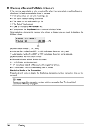 Page 6056Faxing
„Checking a Document’s Details in Memory
If the machine was not able to print a received fax when the machine is in one of the following 
situations, the fax is automatically stored in memory.
zIf ink is low or has run out while receiving a fax
z If the paper size/type setting is incorrect
z If the paper run out while receiving a fax
z If the Output Tray is closed
z If OFF  is selected for  AUTO PRINT RX
z If you pressed the  Stop/Reset button to cancel printing of a fax
When selecting a...