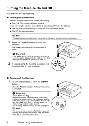 Page 106Before Using the Machine
Turning the Machine On and Off
Turn on the machine before printing.
„Turning on the Machine
Before turning on the machine, confirm the following.
zThe FINE Cartridges are installed properly.
If you are using the machine connected to  a computer, confirm also the following.
z The machine is connected to your computer (or a compatible device).
z The MP Drivers are installed.
1Press the  ON/OFF button to turn on the 
machine.
The  Power  lamp flashes and then remains lit 
green....