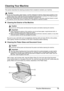 Page 7773 Routine Maintenance
Cleaning Your Machine
This section describes the cleaning procedure that is needed to maintain your machine.
„Cleaning the Exterior of the Machine
Be sure to use a soft cloth such as eyeglasses cleaning cloth and wipe off dirt on the surface 
with it gently. Smooth out wrinkles on the cloth if necessary before cleaning.
„Cleaning the Platen Glass and Document Cover
With a clean, soft, lint-free cloth, wipe the Platen Glass (D), the inner side of the Document 
Cover (white sheet)...