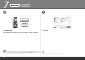 Page 16
7
65
WindowsMacintosh
Click Install.
Move the cursor over items to display explanations.
•
Click Easy Install.
Drivers, application software, and on-screen manuals are installed automatically .
If you want to select particular items to install, click Custom Install and follow the on-
screen instructions to proceed with the installation.
• 