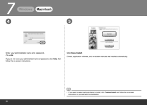 Page 220
7
45
WindowsMacintosh
Click Easy Install.
Drivers, application software, and on-screen manuals are installed automatically .
If you want to select particular items to install, click Custom Install and follow the on-screen 
instructions to proceed with the installation.
•
Enter your administrator name and password. 
 
Click OK.
If you do not know your administrator name or password, click  Help, then 
follow the on-screen instructions. 