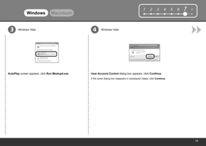 Page 15
12345678
34
WindowsMacintosh
AutoPlay screen appears, click Run Msetup4.exe. User Account Control dialog box appears, click  Continue.
If the same dialog box reappears in subsequent steps, click  Continue.
Windows Vista Windows Vista 