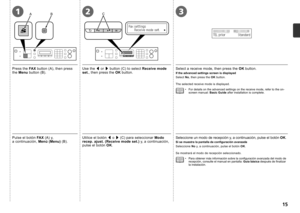 Page 17
321ABC

Pulse el botón FAX (A) y, 
a  continuación, Menú (Menu) (B).Utilice el botón [ o ] (C) para seleccionar Modo recep. ajust. (Receive mode set.) y, a continuación, pulse el botón OK.
Seleccione un modo de recepción y, a continuación, pulse el botón OK.
Seleccione No y, a continuación, pulse el botón OK. Se mostrará el modo de recepción seleccionado.
Si se muestra la pantalla de configuración avanzada
Para obtener más información sobre la configuración avanzada del modo de recepción,...