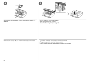 Page 6
4
E
F
2
1
3
5

1. Levante la unidad de escaneado (cubierta) ligeramente.
2.  Pliegue el soporte de la unidad de escaneado.
3.  Cierre después la unidad de escaneado (cubierta) con cuidado.Retire la cinta naranja (E) y el material protector(F) con cuidado.
Remove both the orange tape (E) and the protective material (F) carefully.1.  Lift the Scanning Unit (Cover) slightly.
2.  Fold the Scanning Unit Support.
3.  Close the Scanning Unit (Cover) gently. 