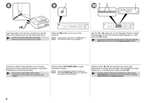 Page 8
89
J
10
KLM

Conecte el cable de alimentación en el conector situado en la parte izquierda del equipo y enchúfelo firmemente a la toma de corriente.
NO conecte el cable USB en este momento.Asegúrese de que la cubierta de documentos esté cerrada.
••
Pulse el botón ACTIVADO (ON) (J) para encender el equipo.
Una vez conectado el cable de corriente, el botón ACTIVADO (ON) tarda unos 5 segundos en ponerse en funcionamiento.
•
Utilice el botón [ o ] (K) del panel de control para seleccionar el idioma de...