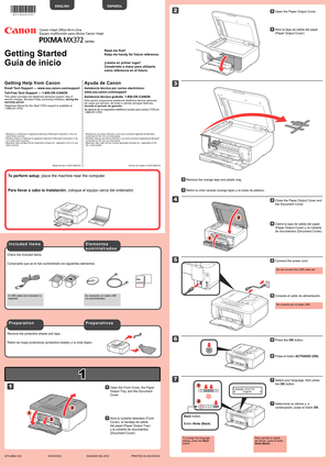 Page 1
1

XXXXXXXX©CANON INC.2012

5

6

1

3

4

2

7

1

2

2

1

3

2

1

series
Retire las hojas protectoras (protective sheets) y la cinta (tape).
Compruebe que se le han suministrado los siguientes elementos.
Es necesario un cable USB (no suministrado).
No conecte aún el cable USB.
Conecte el cable de alimentación.55
Pulse el botón ACTIVADO (ON).66
Abra la cubierta delantera (Front 
Cover), la bandeja de salida 
del papel (Paper Output Tray) 
y la cubierta de documentos 
(Document Cover).
11
Retire la...