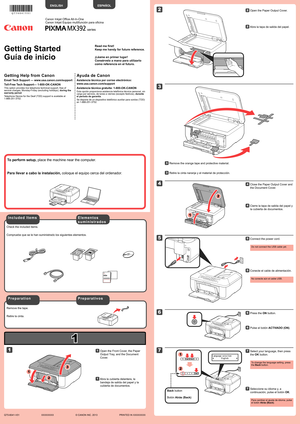 Page 1
1

XXXXXXXX© CANON INC. 2013

1

2

1

3

5

6

3

4

2

7

1

2

2

1

series
Retire la cinta.
Compruebe que se le han suministrado los siguientes elementos.
P r e p a r a t i v o s
E l e m e n t o s 
s u m i n i s t r a d o s
Abra la cubierta delantera, la 
bandeja de salida del papel y la 
cubierta de documentos.
11
No conecte aún el cable USB.
Conecte el cable de alimentación.55
Pulse el botón ACTIVADO (ON).66
Retire la cinta naranja y el material de protección.33
Cierre la tapa de salida del papel...