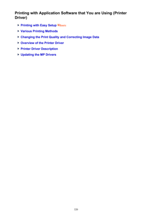 Page 320Printing with Application Software that You are Using (Printer
Driver)
Printing with Easy Setup  Basic
Various Printing Methods
Changing the Print Quality and Correcting Image Data
Overview of the Printer Driver
Printer Driver Description
Updating the MP Drivers
320 