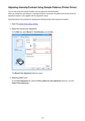 Page 390Adjusting Intensity/Contrast Using Sample Patterns (Printer Driver)You can look at the print results of pattern print and adjust the intensity/contrast.
When you change the color balance or intensity/contrast of a document, the pattern print function prints the adjustment results in a list, together with the adjustment values.
Described below is the procedure for adjusting the intensity/contrast while looking at the pattern.1.
Open the printer driver setup window
2.
Select the manual color adjustment On...