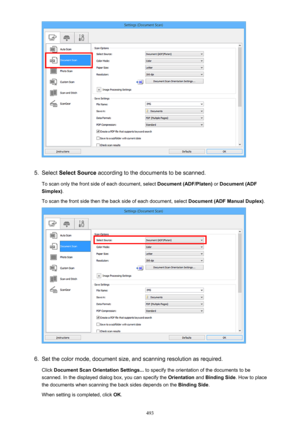 Page 4935.
Select Select Source  according to the documents to be scanned.
To scan only the front side of each document, select  Document (ADF/Platen) or Document (ADF
Simplex) .
To scan the front side then the back side of each document, select  Document (ADF Manual Duplex).
6.
Set the color mode, document size, and scanning resolution as required.
Click  Document Scan Orientation Settings...  to specify the orientation of the documents to be
scanned. In the displayed dialog box, you can specify the...