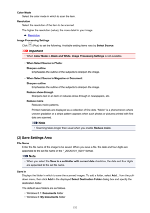 Page 532Color ModeSelect the color mode in which to scan the item.
Resolution Select the resolution of the item to be scanned.
The higher the resolution (value), the more detail in your image.
Resolution
Image Processing Settings
Click 
 (Plus) to set the following. Available setting items vary by  Select Source.
Important
•
When Color Mode  is Black and White , Image Processing Settings  is not available.
•
When Select Source is Photo:
Sharpen outline Emphasizes the outline of the subjects to sharpen the...