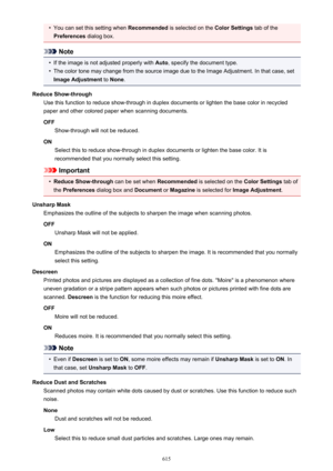 Page 615•You can set this setting when Recommended is selected on the  Color Settings tab of the
Preferences  dialog box.
Note
•
If the image is not adjusted properly with  Auto, specify the document type.
•
The color tone may change from the source image due to the Image Adjustment. In that case, set
Image Adjustment  to None .
Reduce Show-through Use this function to reduce show-through in duplex documents or lighten the base color in recycled
paper and other colored paper when scanning documents.
OFF...