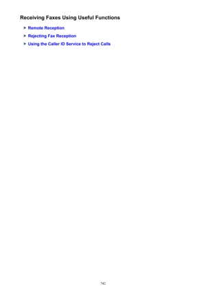 Page 742Receiving Faxes Using Useful Functions
Remote Reception
Rejecting Fax Reception
Using the Caller ID Service to Reject Calls
742 