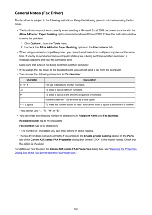 Page 780General Notes (Fax Driver)This fax driver is subject to the following restrictions. Keep the following points in mind when using the faxdriver.•
The fax driver may not work correctly when sending a Microsoft Excel 2002 document as a fax with theAllow A4/Letter Paper Resizing  option checked in Microsoft Excel 2002. Follow the instructions below
to solve the problem:
1.
Click  Options...  from the Tools menu.
2.
Uncheck the  Allow A4/Letter Paper Resizing  option on the International tab.
•
When using a...